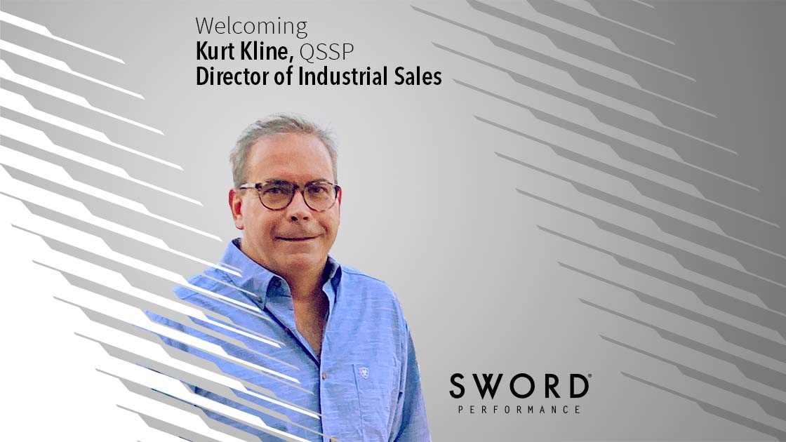 New Addition to the Sword Performance Team: Kurt Kline, QSSP, Director of Industrial Sales